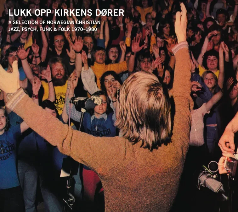 LUKK OPP KIRKENS DØRER - A Selection of Norwegian Christian Jazz, Psych, Funk & Folk 1970-1980: Albu